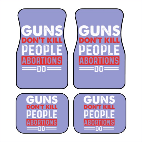 Discover Guns Don't Kill People Abortions Do - Pro-Life Anti-Abortion Car Mats