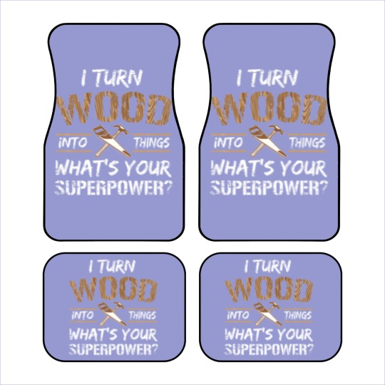 Discover I Turn Wood Into Things Carpenter Woodworking Car Mats