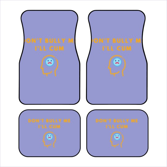 Discover Don’t Bully Me. I’ll Cum Car Mats