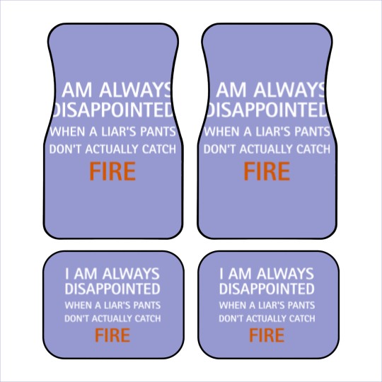 Discover I am always disappointed when a liar's pants don't actually catch fire, funny saying - Liar - Car Mats