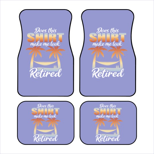 Discover Does This Car Mats Make Me Look Retired Pension Calm Car Mats