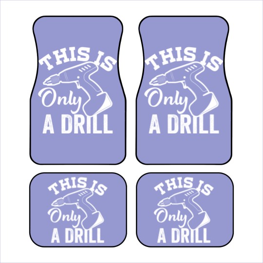 Discover This Is Only a Drill Funny Drilling Contractor - This Is Only A Drill Funny Drilling - Car Mats