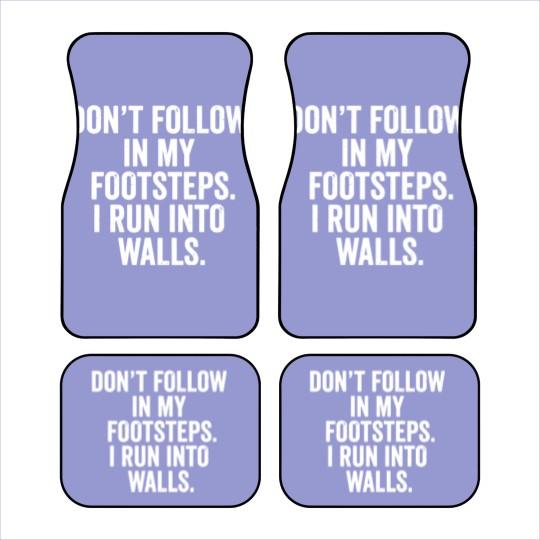Discover don t follow in my footsteps i run into walls t sh Car Mats