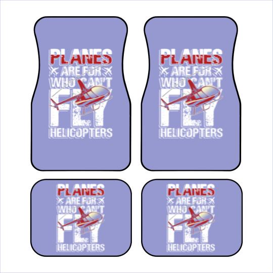 Discover Planes are for who can't fly helicopters Car Mats