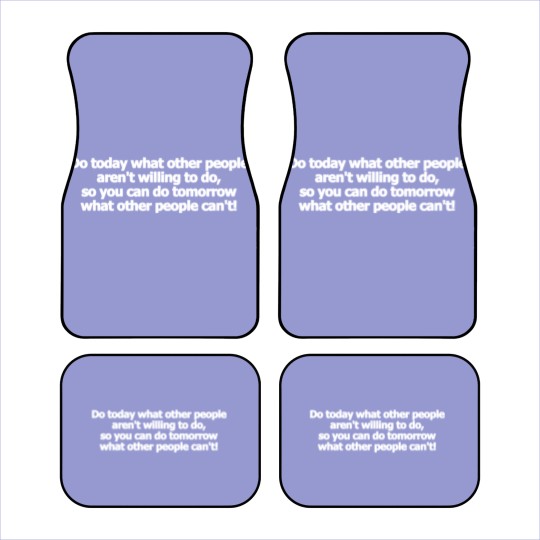 Discover Do today what other people aren't willing to do Car Mats