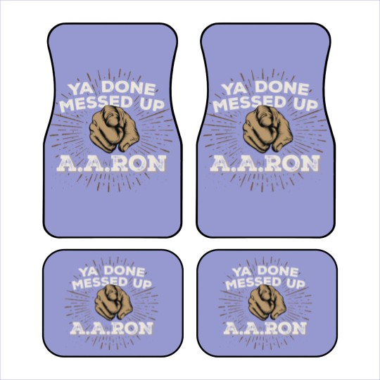 Discover You Done Messed Up Aaron - You Done Messed Up Aaron - Car Mats