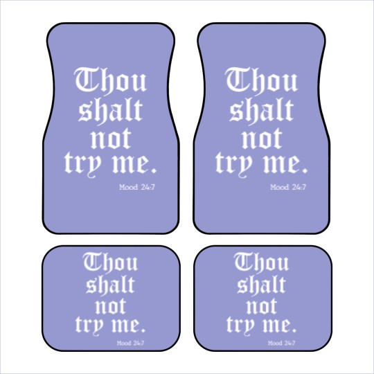 Discover Thou Shalt Not Try Me Mood 24 : 7 - Thou Shalt Not Try Me - Car Mats
