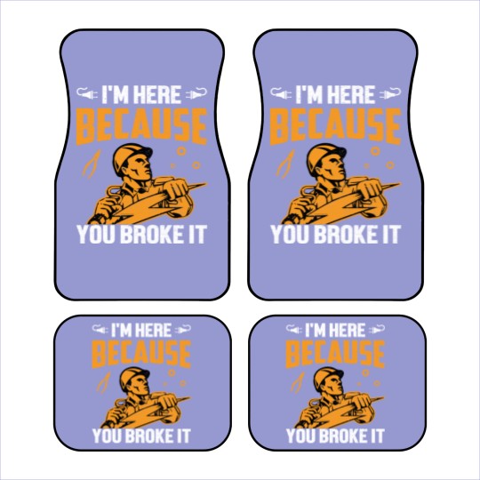 Discover I'm Here Because You Broke It - Electrician - Car Mats