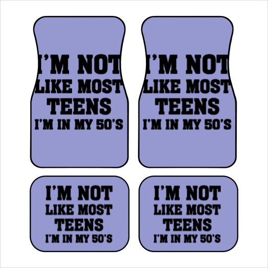 Discover i'm not like most teens i'm in my 50's Car Mats Car Mats