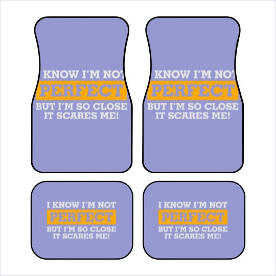 Discover I'm Not Perfect. But I'm So Close It Scares Me! Car Mats