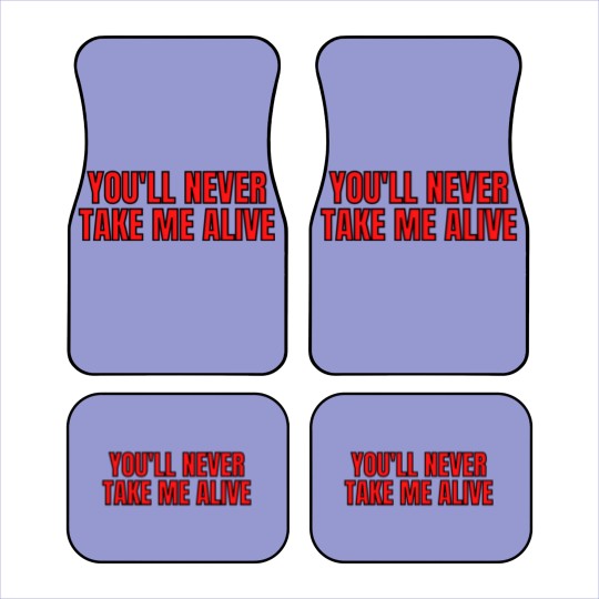 Discover YOU'LL NEVER TAKE ME ALIVE Car Mats