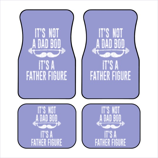 Discover Its Not A Dad Bod Its A Father Figure - Its Not A Dad Bod Its A Father Figure - Car Mats