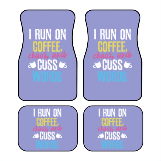 Discover I Run On Coffee Chaos And Cuss Words Coffeeholic Car Mats