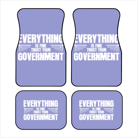 Discover Everything is Fine Trust Your Government Car Mats