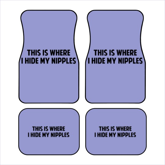 Discover This Is Where I Hide My Nipples Car Mats