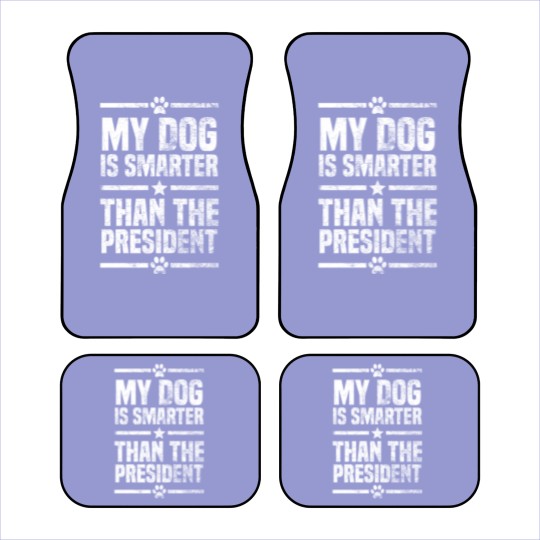 Discover My Dog Is Smarter Than The President Car Mats