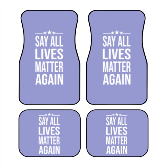 Discover Say All Lives Matter Again, Car Mats
