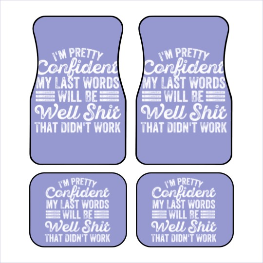 Discover im pretty confident my last words will be well Car Mats