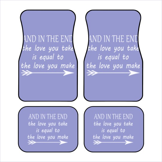 Discover the love you take is equal to the love you make Car Mats