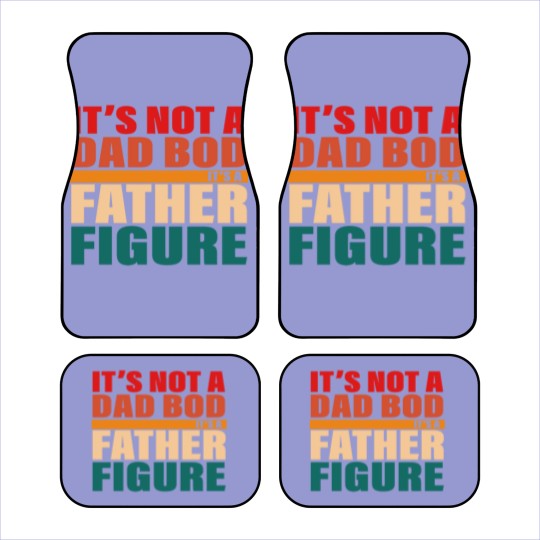Discover It's Not A Dad Bod It's A Fathers Figure Car Mats Car Mats