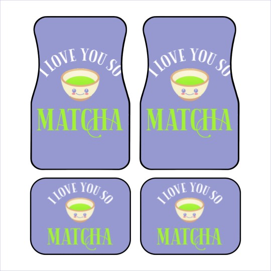 Discover Green Tea Lover I Love You So Matcha Car Mats