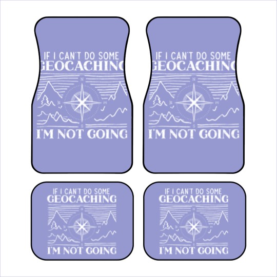 Discover If I Can't Do Some Geocaching I'm Not Coming Cache Car Mats