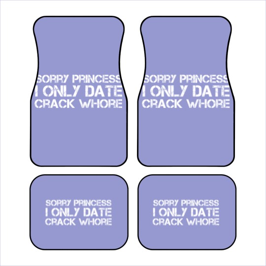 Discover Sorry Princess I Only Date Crack Whore Car Mats