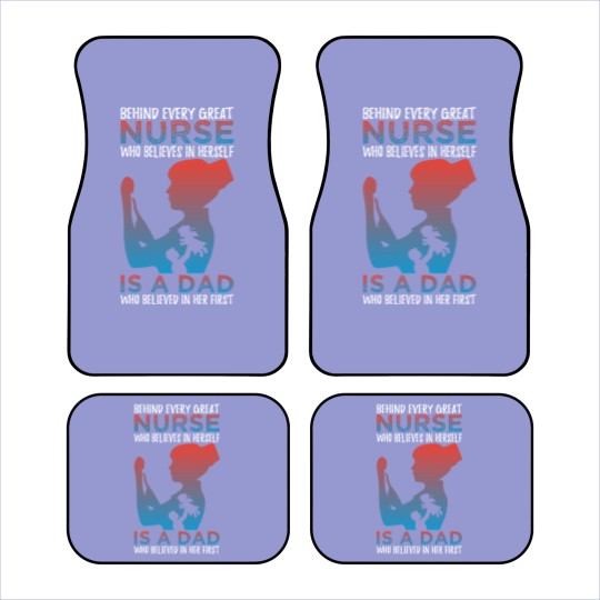 Discover Behind Every Great Nurse Who Believes In Herself Is A Dad Who Believes In Her First - Nurse Gift Idea - Car Mats