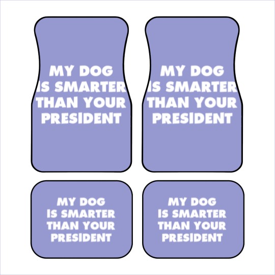 Discover My Dog is Smarter than Your President Car Mats Car Mats