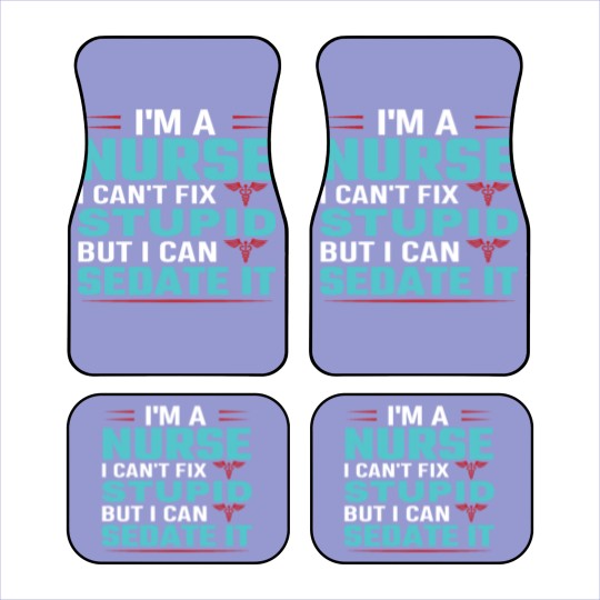 Discover I'm a nurse i can't fix stupid but i can sedate it Car Mats