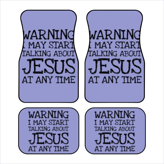 Discover Warning I May Start Talking About Jesus At Any Ti Car Mats