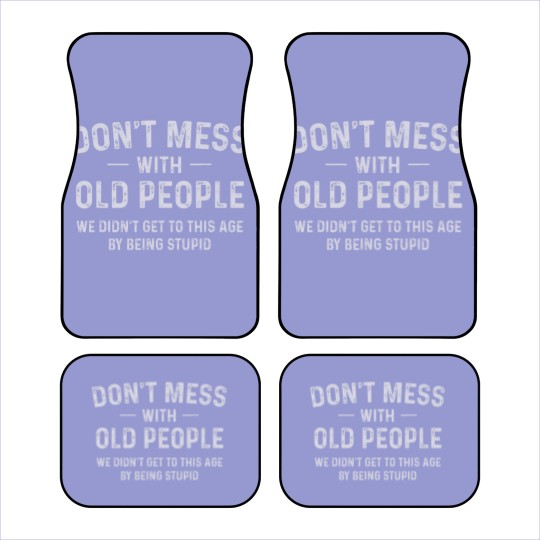 Discover Funny Dont Mess With Old People T Car Mats