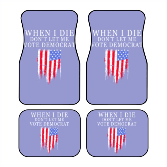 Discover When I Die Dont Let Me Vote Democrat Car Mats
