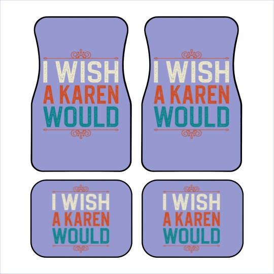 Discover I Wish A Karen Would Car Mats