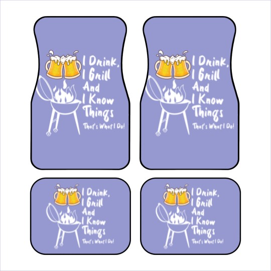 Discover I Drink, I Grill And I Know Things Car Mats