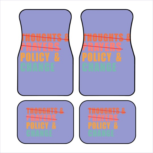 Discover Thoughts and Prayers Policy and Change Car Mats, No Thoughts and Prayers Policy and Change Car Mats