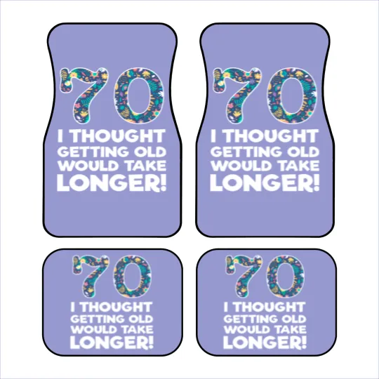 Discover 70th - 70 I Thought Getting Old Would Take Longer Car Mats