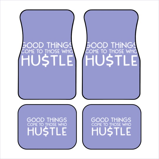 Discover Good Things Come To Those Who Hustle Car Mats
