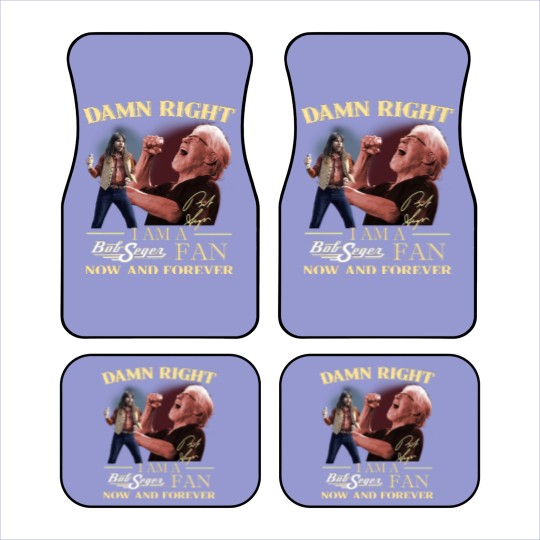 Discover Bob Seger Car Mats, Damn Right I Am A Bob Seger Fan Now And Forever Car Mats