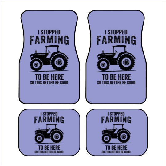 Discover I Stopped Farming To Be Here Funny Farming Car Mats