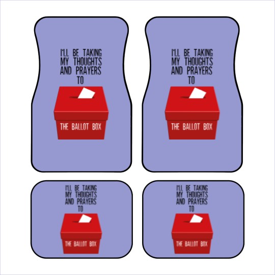 Discover Ill Be Taking My Thoughts And Prayers To The Ballot Box Car Mats