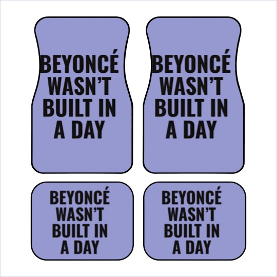 Discover Beyonce Wasn't Built In A Day Car Mats