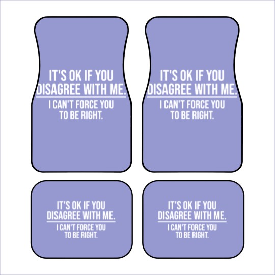 Discover Its Ok If You Disagree with Me Sarcatis Saying Car Mats