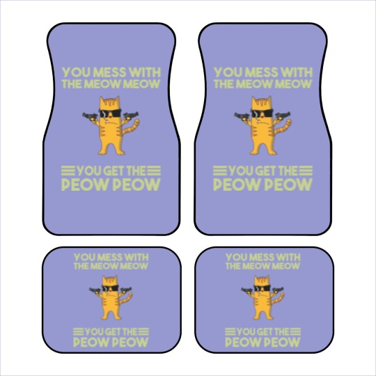 Discover You Mess With The Meow Meow You Get The Peow Peow Car Mats