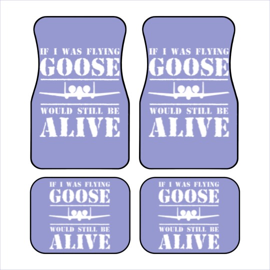Discover If i was flying Goose would still be alive Car Mats