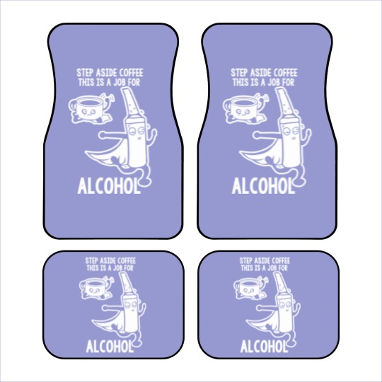 Discover Step Aside Coffee This Is A Job For Alcohol Car Mats