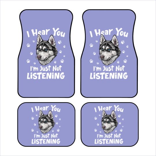 Discover Siberian Husky Dog I Hear You I'm Just Not Listening - Siberian Husky Dog Car Mats