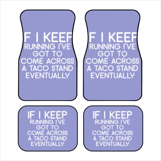 Discover If i keep running i´ve got to come across a taco s Car Mats