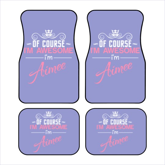 Discover Of Course I'm Awesome I'm Aimee Car Mats