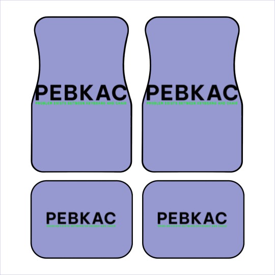 Discover PEBKAC - Problem Exists Between Keyboard And Chair Car Mats